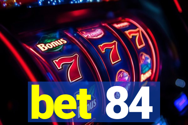 bet 84